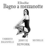 Elodie - Bagno a mezzanotte (Umberto Balzanelli, Jerry Dj, Michelle Rework)