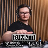 DJ MATTI Bristol Club Częstochowa 26.03.22