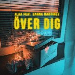 Alaa Feat. Sanna Martinez - Over Dig