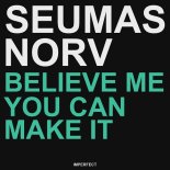 Seumas Norv - Believe Me You Can Make It (Extended Mix)