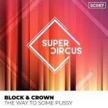 Block & Crown - The Way to Some Pussy (Original Mix)
