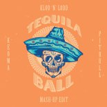 Keoma feat. Pitbull - Tequila Ball (Klod'n'Lodd Mashup Edit)