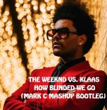The Weeknd vs. Klaas - How Blinded We Go (Mark C Mashup Bootleg)