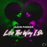Jason Parker - Like The Way I Do (Extended Mix)