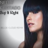 Nelly Furtado - Say it Right (Beloe Cloud Remix) [extended]