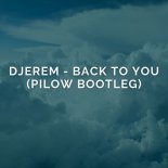 Djerem - Back to you (Pilow Bootleg)