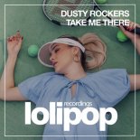 Dusty Rockers - Take Me There (Original Mix)