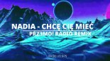 Nadia - Chcę Cię Mieć (PRZ3MO! Radio Remix)