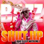 Bazz - Shut Up 2022 (And Sleep With Me)