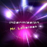 Intermission - Mr. Loverman