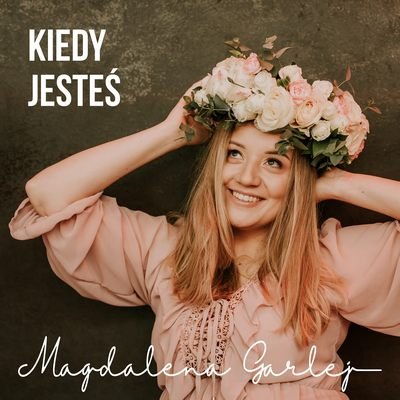 Magdalena Garlej - Kiedy jesteś (Radio Edit)