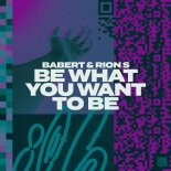 Babert & Rion S - Be What You Want To Be (Extended Mix)