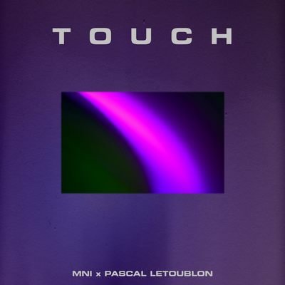 MNI x Pascal Letoublon - Touch (Extended Mix)