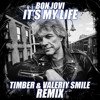 Bon Jovi - It's My Life (Timber & Valeriy Smile Remix)