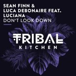 Sean Finn, Luciana, Luca Debonaire - Don't Look Down (Original Mix)