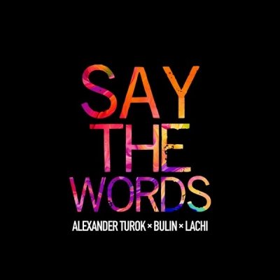 Alexander Turok, Bulin, Lachi - Say The Words (Radio Edit)