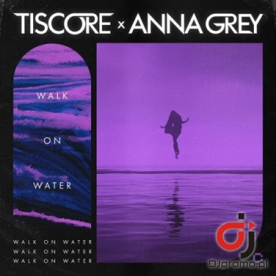 TISCORE x ANNA GREY - Walk On Water (Radio Edit)