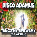 Disco Adamus - Tańczymy, Śpiewamy (Na Weselu)