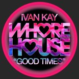 Ivan Kay - Good Times (Original Mix)