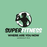 SuperFitness - Where Are You Now (Workout Mix 132 bpm)