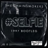 The Chainsmokers - SELFIE (1997 Bootleg)