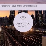 Housenick - Dont Worry About Tomorrow (Original Mix)