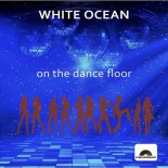 White Ocean - On The Dance Floor (Original Mix)