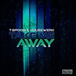 T-Spoon & HouseWerk - Take Me Away