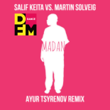 Salif Keita vs. Martin Solveig — Madan (Ayur Tsyrenov DFM remix)