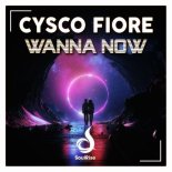 Cysco Fiore - Wanna Now (Extended Mix)