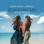 Sway Gray - Stand By Me (BATEZ Extended Mix)