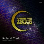 Roland Clark - Dance Or Die (Original Mix)