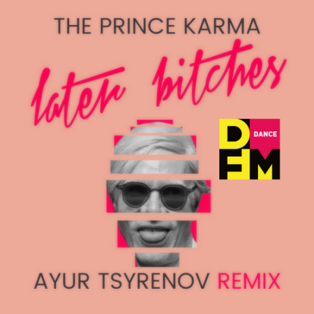 The Prince Karma - Later bitches (Ayur Tsyrenov DFM remix)
