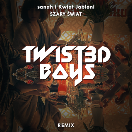 sanah i Kwiat Jabłoni - Szary świat (Twist3d Boys Extended Remix)