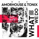 Amorhouse, Tonix - What We Do (Original Mix)