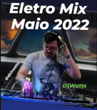 EletroMix - Maio 2022 - DjWatts