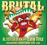 Blasterjaxx & LNY TNZ Feat. Jones Suave & Jex - Brutal