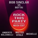 Bob Sinclar vs. Bottai - Rock This Party (Umberto Balzanelli, Matteo Vitale, Michelle Mash-Edit)