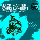 Chris Lambert, Jack Matter - Whole House Rockin' (Original Mix)
