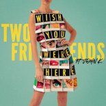 John K, Two Friends - Wish You Were Here (Original Mix)
