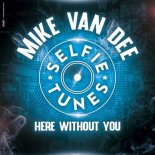 Mike Van Dee - Here Without You (Extended Mix)