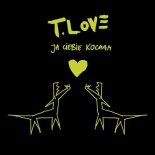 T.Love - Ja Ciebie kocham (Radio Edit)
