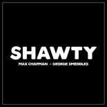 Max Chapman, George Smeddles - Shawty (Extended Mix)