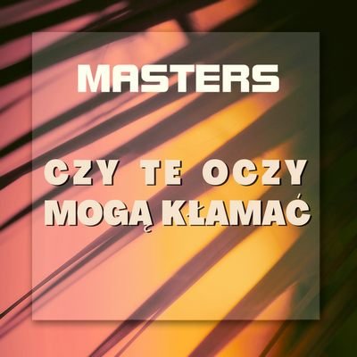 Masters - Czy te oczy mogą kłamać (Extended Mix)