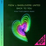 FSDW & Basslovers United - Back To You (Ryan Thistlebeck Extended Remix)