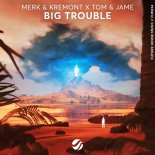 Merk & Kremont & Tom & Jame - Big Trouble (Extended Mix)