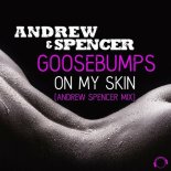 Andrew & Spencer - Goosebumps On My Skin (Andrew Spencer Extended Mix)