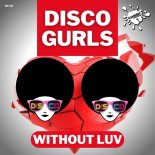Disco Gurls - Without Luv (Extended Mix)