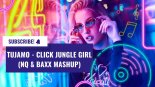 Tujamo - Click Jungle Girl (Nq & BAXX MashUp)