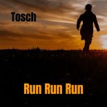 Tosch - Run Run Run